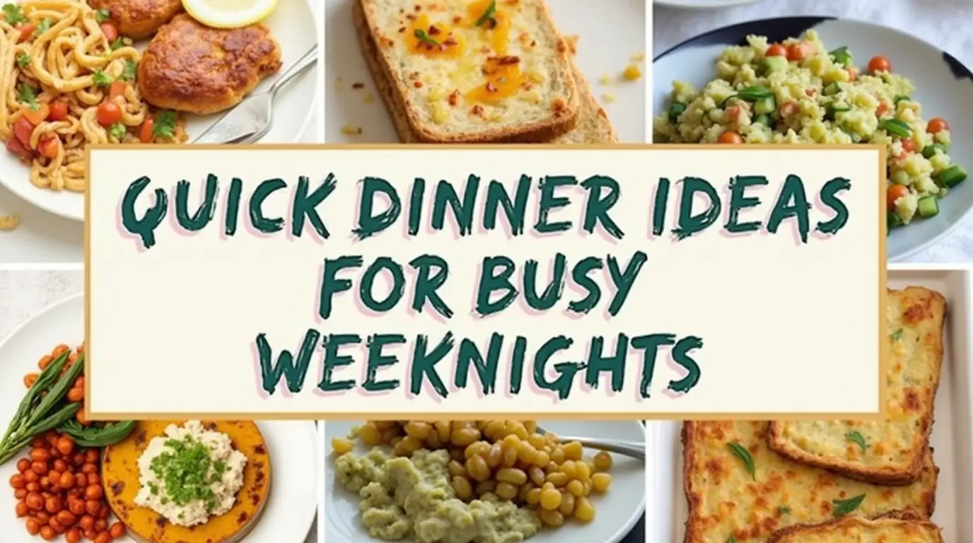 Quick Dinner Ideas for Busy Weeknights